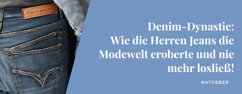 Denim-Dynastie: Wie die Herren Jeans die Modewelt eroberte und nie mehr losließ!