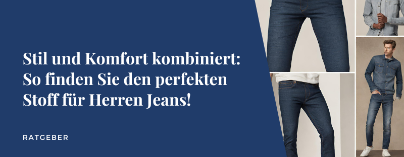 Stil und Komfort kombiniert: So finden Sie den perfekten Stoff für Herren Jeans!